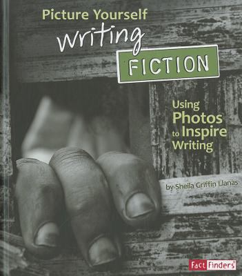 Picture yourself writing fiction : using photos to inspire writing