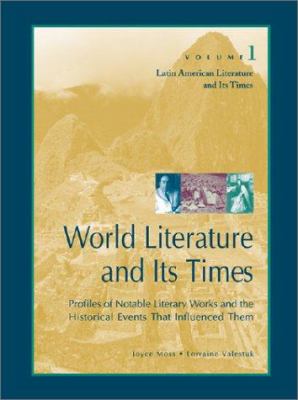 Latin American literature and its times : profiles of notable literary works and the historical events that influenced them