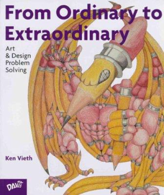 From ordinary to extraordinary : art and design problem solving