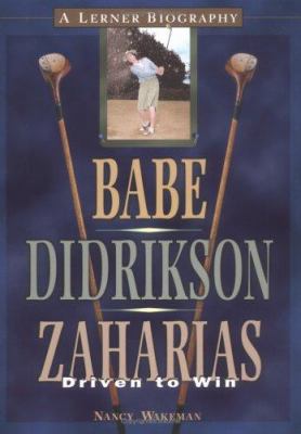 Babe Didrikson Zaharias : driven to win