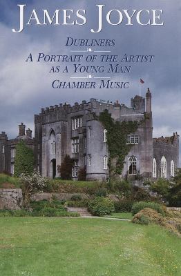 James Joyce : Dubliners ; A portrait of the artist as a young man ; Chamber music.