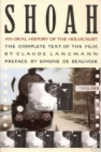 Shoah : an oral history of the Holocaust : the complete text of the film