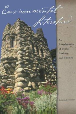 Environmental literature : an encyclopedia of works, authors, and themes