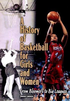 A history of basketball for girls and women : from bloomers to big leagues