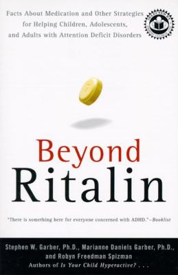 Beyond Ritalin : facts about medication and other strategies for helping children, adolescents, and adults with attention deficit disorders