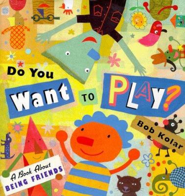 Do you want to play? : a book about being friends