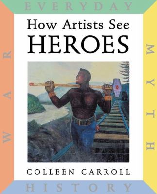 How artists see heroes : myth history war everyday