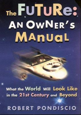 The future an owner's manual : what the world will look like in the 21st century and beyond