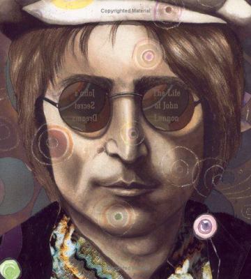 John's secret dreams : the life of John Lennon