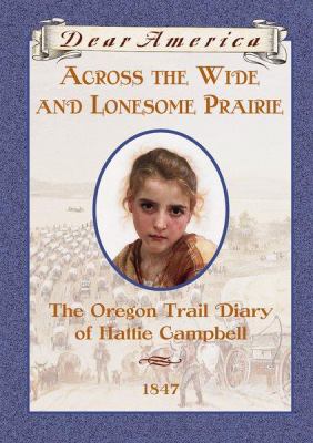Across the wide and lonesome prairie : the Oregon Trail diary of Hattie Campbell, Booneville, Missoura, 1847