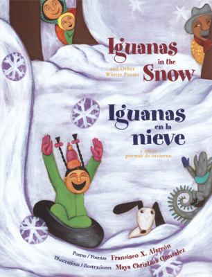 Iguanas in the snow and other winter poems = Iguanas en la nieve y otros poems de invierno