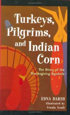 Turkeys, Pilgrims, and Indian corn : the story of the Thanksgiving symbols