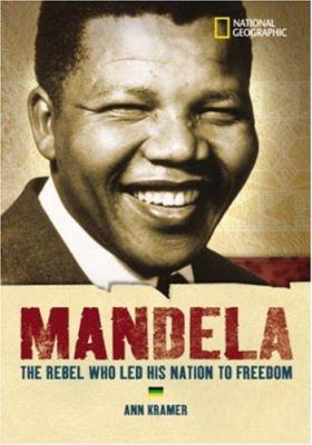 Mandela : the rebel who led his nation to freedom