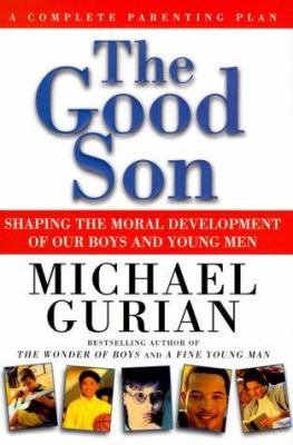 The good son : shaping the moral development of our boys and young men