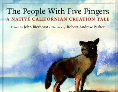 The people with five fingers : a native Californian creation tale