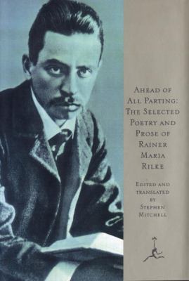 Ahead of all parting : the selected poetry and prose of Rainer Maria Rilke
