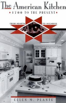 The American kitchen, 1700 to the present : from hearth to highrise