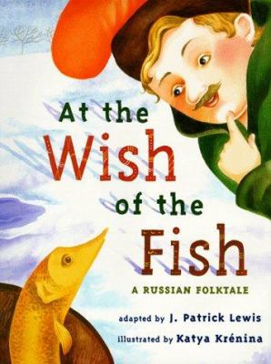 At the wish of the fish : a Russian folktale