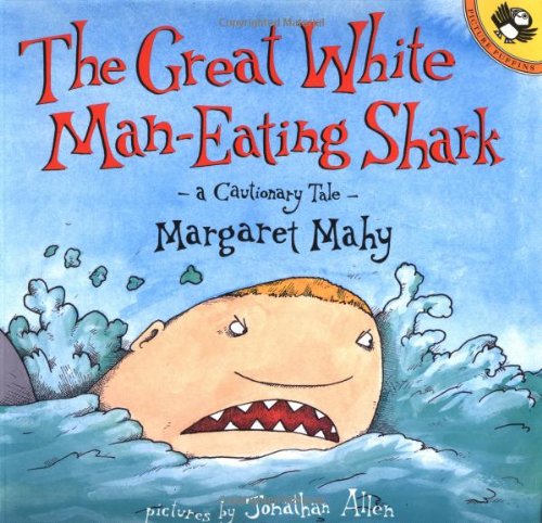 The great white man--eating shark : a cautionary tale