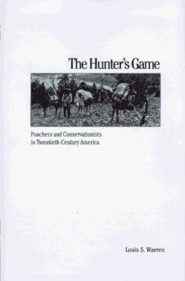 The hunter's game : poachers and conservationists in twentieth-century America