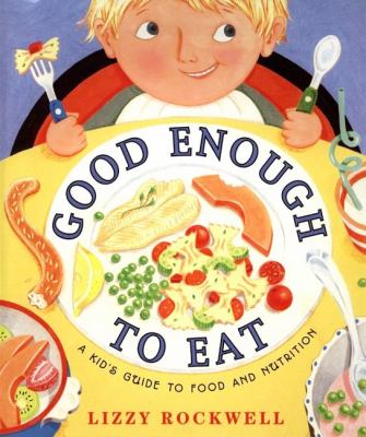 Good enough to eat : a kid's guide to food and nutrition