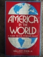 America in the world : a guide to U.S. foreign policy