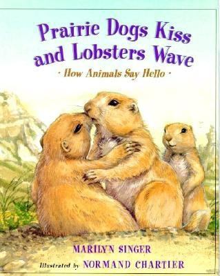 Prairie dogs kiss and lobsters wave : how animals say hello