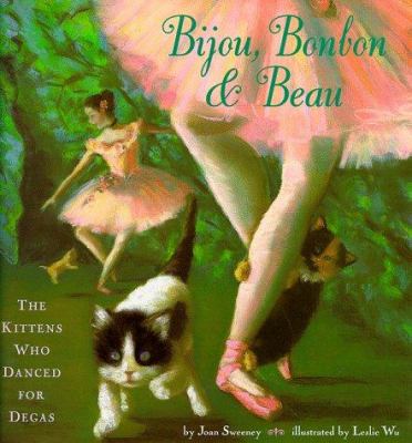 Bijou, Bonbon, & Beau : the kittens who danced for Degas