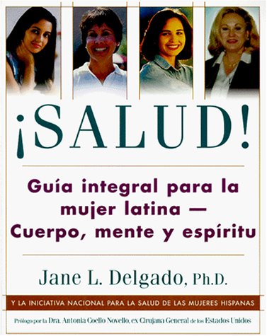 Salud! : guía integral para la mujer latina--cuerpo, mente y espíritu