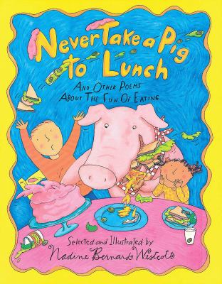 Never take a pig to lunch : and other poems about the fun of eating