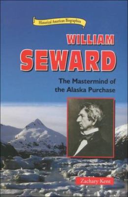 William Seward : the mastermind of the Alaska Purchase