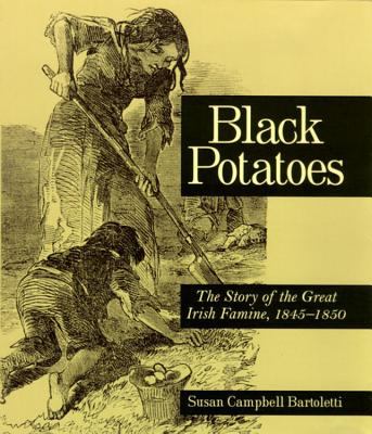 Black potatoes : the story of the great Irish famine, 1845-1850