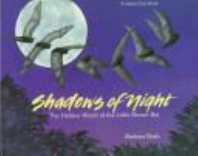 Shadows of night : the hidden world of the little brown bat