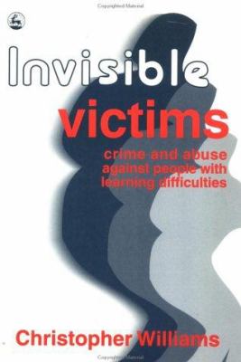 Invisible victims : crime and abuse against people with learning disabilities