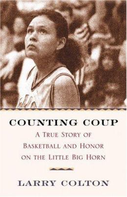 Counting coup : a true story of basketball and honor on the Little Big Horn