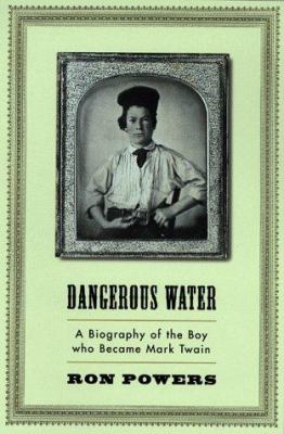 Dangerous water : a biography of the boy who became Mark Twain