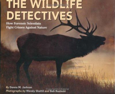 The wildlife detectives : how forensic scientists fight crimes against nature