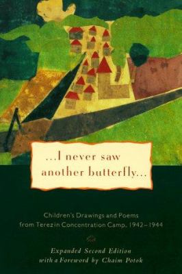 I never saw another butterfly : children's drawings and poems from Terezín Concentration Camp, 1942-1944