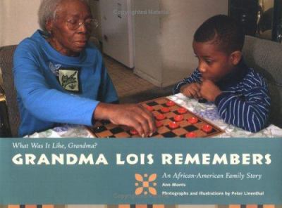 Grandma Lois remembers : an African-American family story /cAnn Morris ; photographs and illustrations by Peter Linenthal.