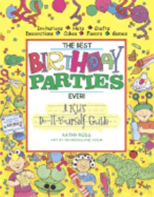 The best birthday parties ever! : a kid's do-it-yourself guide