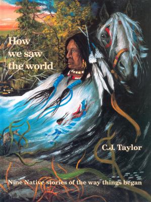 How we saw the world : nine Native stories of the way things began