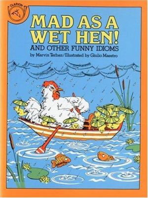 Mad as a wet hen! : and other funny idioms