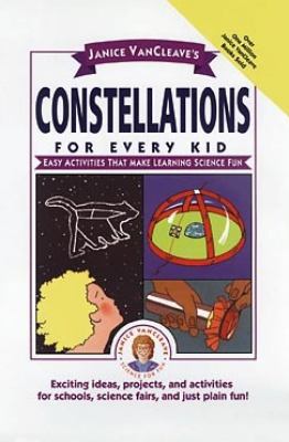 Janice VanCleave's constellations for every kid : easy activities that make learning science fun.