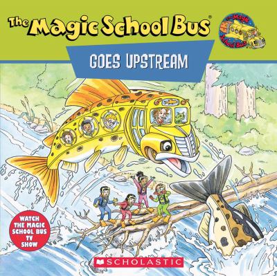 The magic school bus goes upstream : a book about salmon migration
