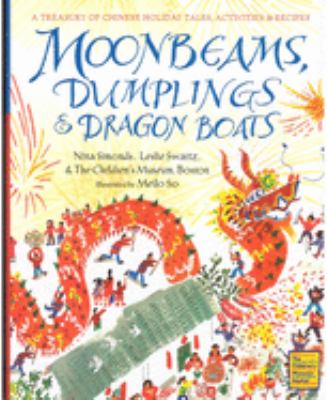 Moonbeams, dumplings & dragon boats : a treasury of Chinese holiday tales, activities & recipes