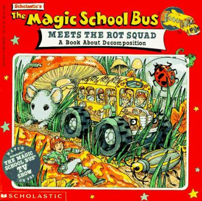 The magic school bus meets the rot squad : a book about decomposition