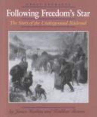 Following freedom's star : the story of the underground railroad