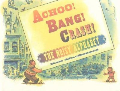 Achoo! Bang! Crash! : the noisy alphabet