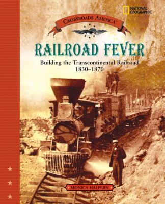Railroad fever : building the Transcontinental Railroad, 1830-1870