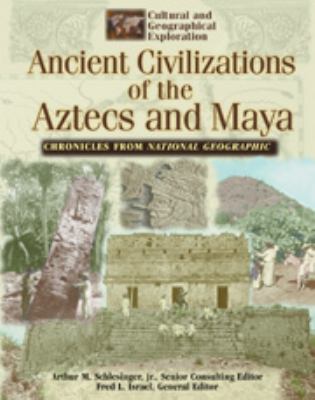 Ancient civilizations of the Aztecs and Maya: chronicles from National Geographic